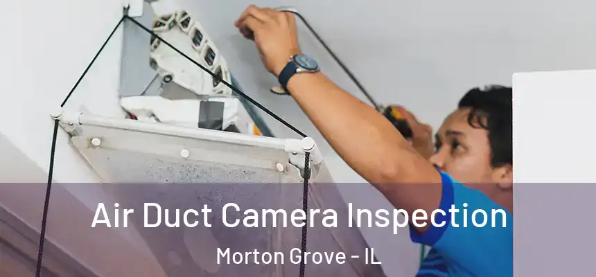  Air Duct Camera Inspection Morton Grove - IL