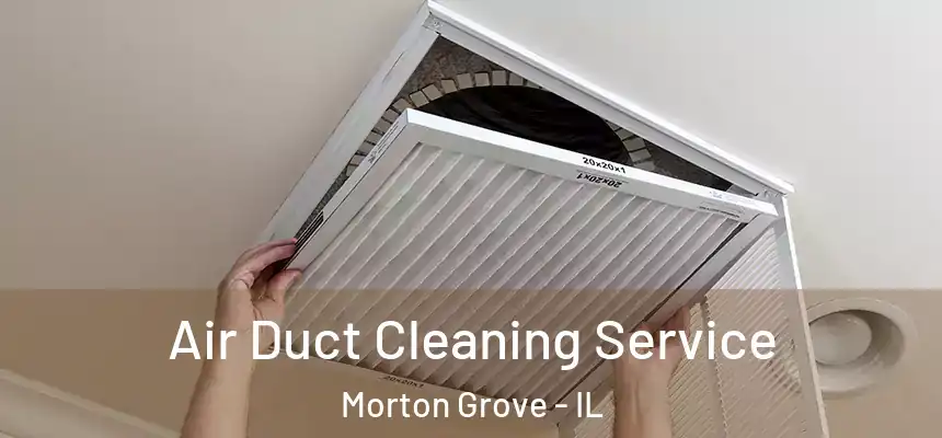  Air Duct Cleaning Service Morton Grove - IL