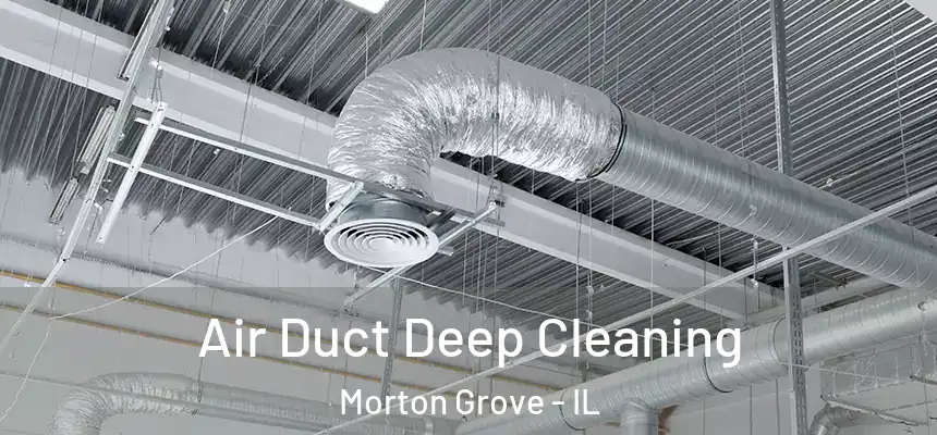 Air Duct Deep Cleaning Morton Grove - IL