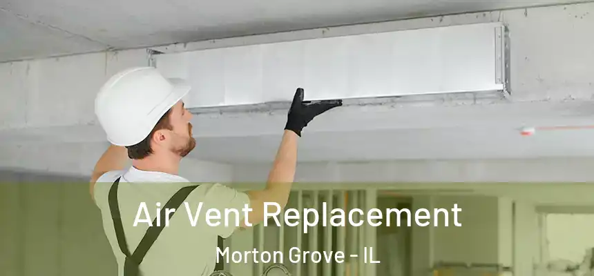  Air Vent Replacement Morton Grove - IL