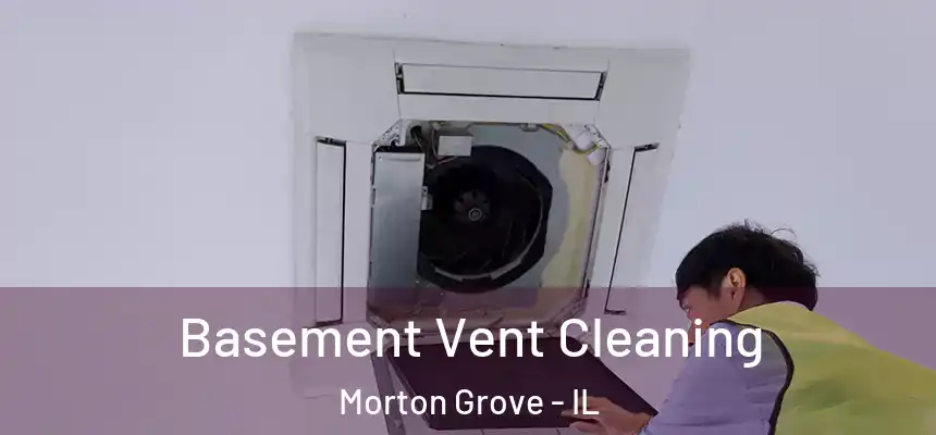  Basement Vent Cleaning Morton Grove - IL