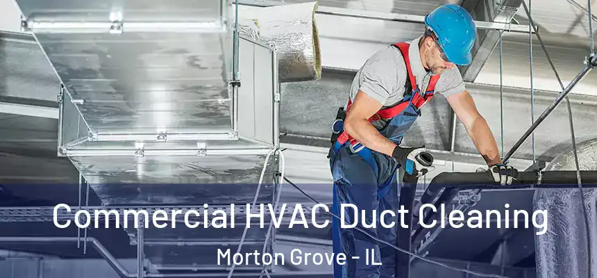  Commercial HVAC Duct Cleaning Morton Grove - IL