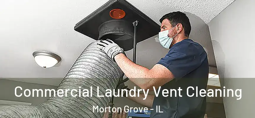 Commercial Laundry Vent Cleaning Morton Grove - IL