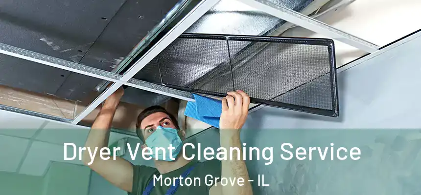  Dryer Vent Cleaning Service Morton Grove - IL