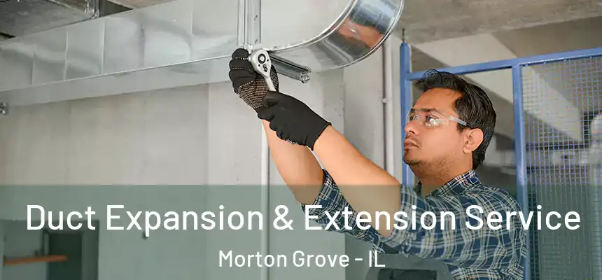  Duct Expansion & Extension Service Morton Grove - IL