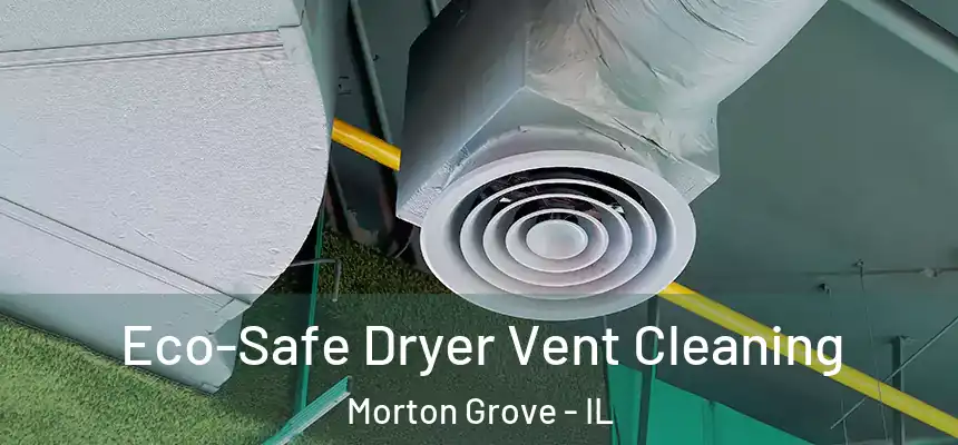 Eco-Safe Dryer Vent Cleaning Morton Grove - IL
