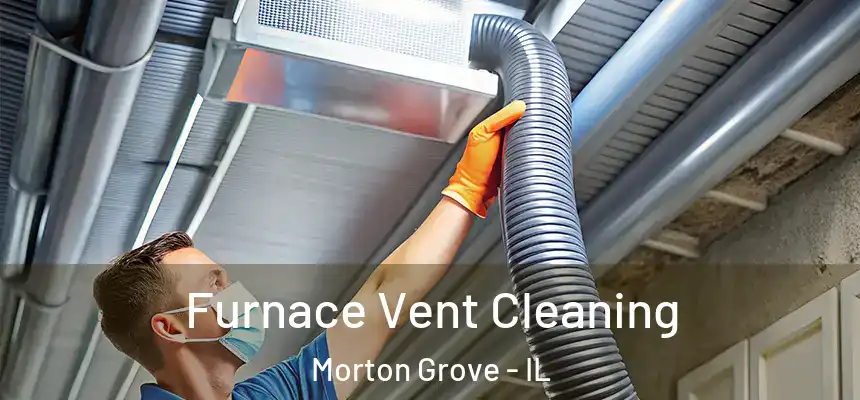  Furnace Vent Cleaning Morton Grove - IL