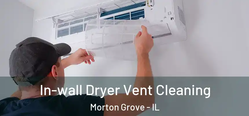  In-wall Dryer Vent Cleaning Morton Grove - IL
