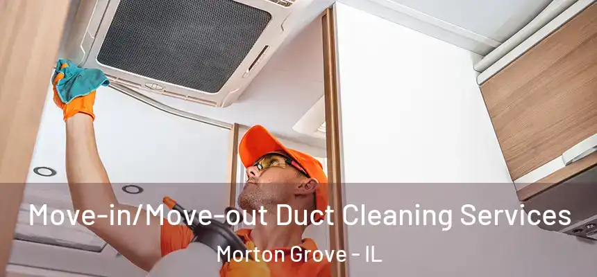 Move-in/Move-out Duct Cleaning Services Morton Grove - IL