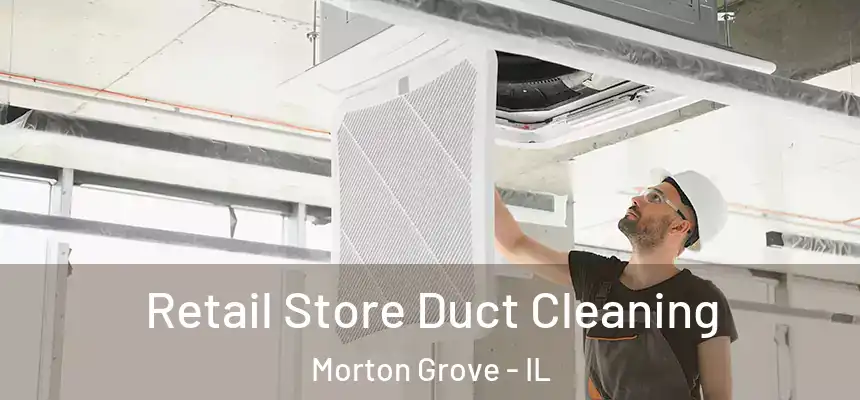  Retail Store Duct Cleaning Morton Grove - IL