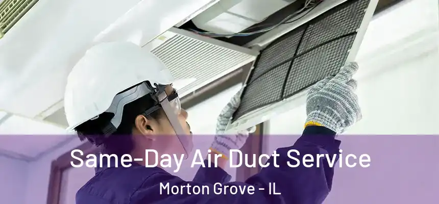  Same-Day Air Duct Service Morton Grove - IL