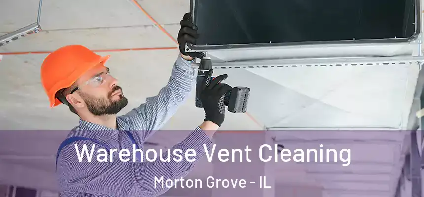 Warehouse Vent Cleaning Morton Grove - IL